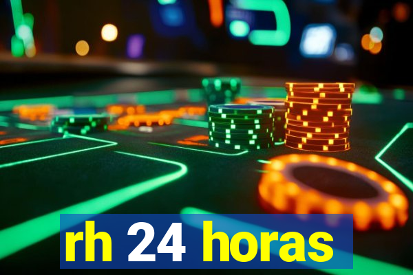 rh 24 horas